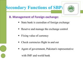 Secondary Functions of SBP:
B. Management of Foreign exchange:
 State bank is custodian of foreign exchange
 Reserve and...