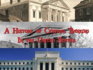 A History of Central Banking
   In the United States
 
