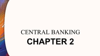 CHAPTER 2
CENTRAL BANKING
 