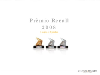 Prêmio Recall 2008 1 ouro e 2 pratas 