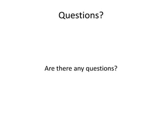 Questions? Are there any questions?