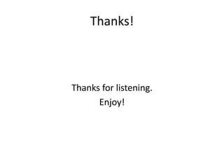 Thanks!Thanks for listening.Enjoy!