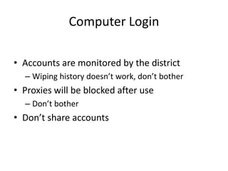 Computer LoginAccounts are monitored by the districtWiping history doesn’t work, don’t botherProxies will be blocked after useDon’t botherDon’t share accounts