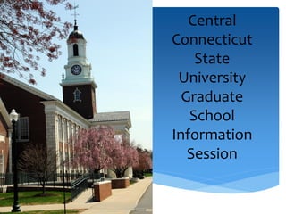 Central
Connecticut
State
University
Graduate
School
Information
Session
 