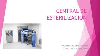 CENTRAL DE
ESTERILIZACION
DOCENTE: ALEX VERGARA TAPIA
ALUMNA: JOSELIN CONTRERAS
 