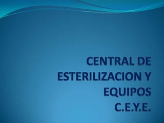 CENTRAL DE ESTERILIZACION Y EQUIPOSC.E.Y.E. 