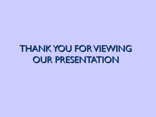 THANK YOU FOR VIEWING OUR PRESENTATION 