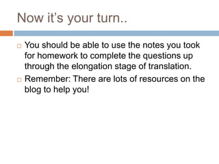 Now it’s your turn..
   You should be able to use the notes you took
    for homework to complete the questions up
    th...