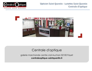 Opticien à Saint-Quentin Fayet - Centrale d'Optique 