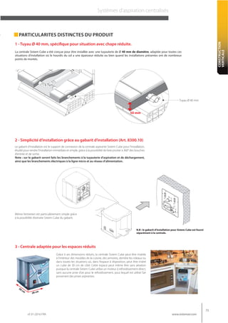 rif. 01-2016 FRA
73
www.sistemair.com
CONSTRUCTION
VERTICALE
Systèmes d’aspiration centralisés
La centrale Sistem Cube a é...