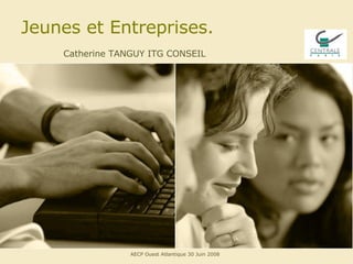 Jeunes et Entreprises. Catherine TANGUY ITG CONSEIL  