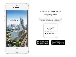 CENTRAL EMBASSY
Shopping Mall
the new standard in urban retail
throughout South-East Asia
 