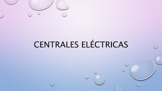 CENTRALES ELÉCTRICAS
 