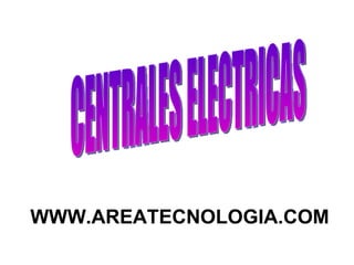 WWW.AREATECNOLOGIA.COM CENTRALES ELECTRICAS 