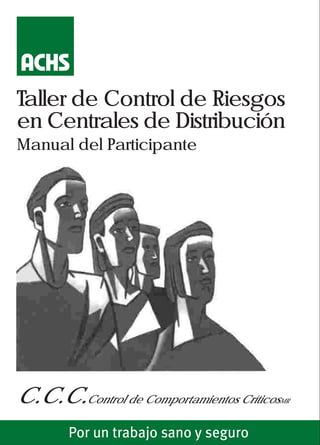 Taller de Control de Riesgos
en Centrales de Distribución
Manual del Participante




C.C.C.Control de Comportamientos Críticos
                                        MR
 