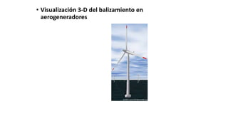 • Visualización 3-D del balizamiento en
aerogeneradores
 