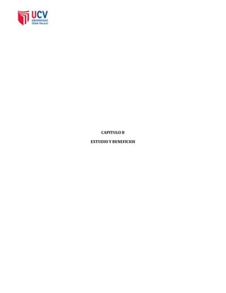 CAPITULO II 
ESTUDIO Y BENEFICIOS 
 