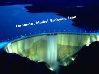 • Fernando , Maikel, Brahyan, John
 