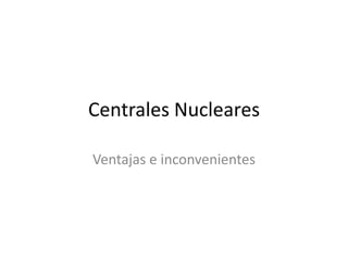 Centrales Nucleares Ventajas e inconvenientes 
