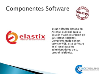 Es un software basado en
Asterisk especial para la
gestión y administración de
sus comunicaciones.
Complementado con un
servicio WEB, este software
es el ideal para los
administradores de su
central telefónica.
 