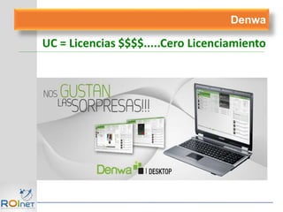UC = Licencias $$$$.....Cero Licenciamiento
Denwa
 