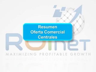 Resumen
Oferta Comercial
Centrales
 