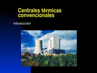 Centrales Termoeléctricas  Convencionales O Clásicas