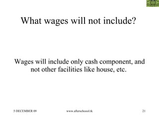 What wages will not include?  Wages will include only cash component, and not other facilities like house, etc.  