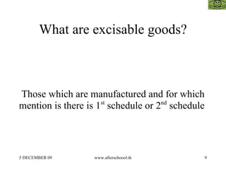 What are excisable goods? Those which are manufactured and for which mention is there is 1 st  schedule or 2 nd  schedule  