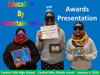 Awards
Presentation
Central Falls High School Central Falls, Rhode Island January 4, 2023
 