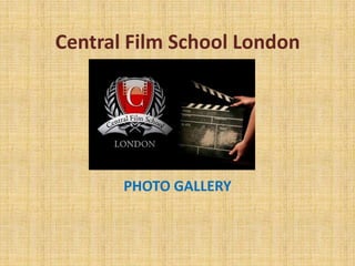 Central Film School London




       PHOTO GALLERY
 