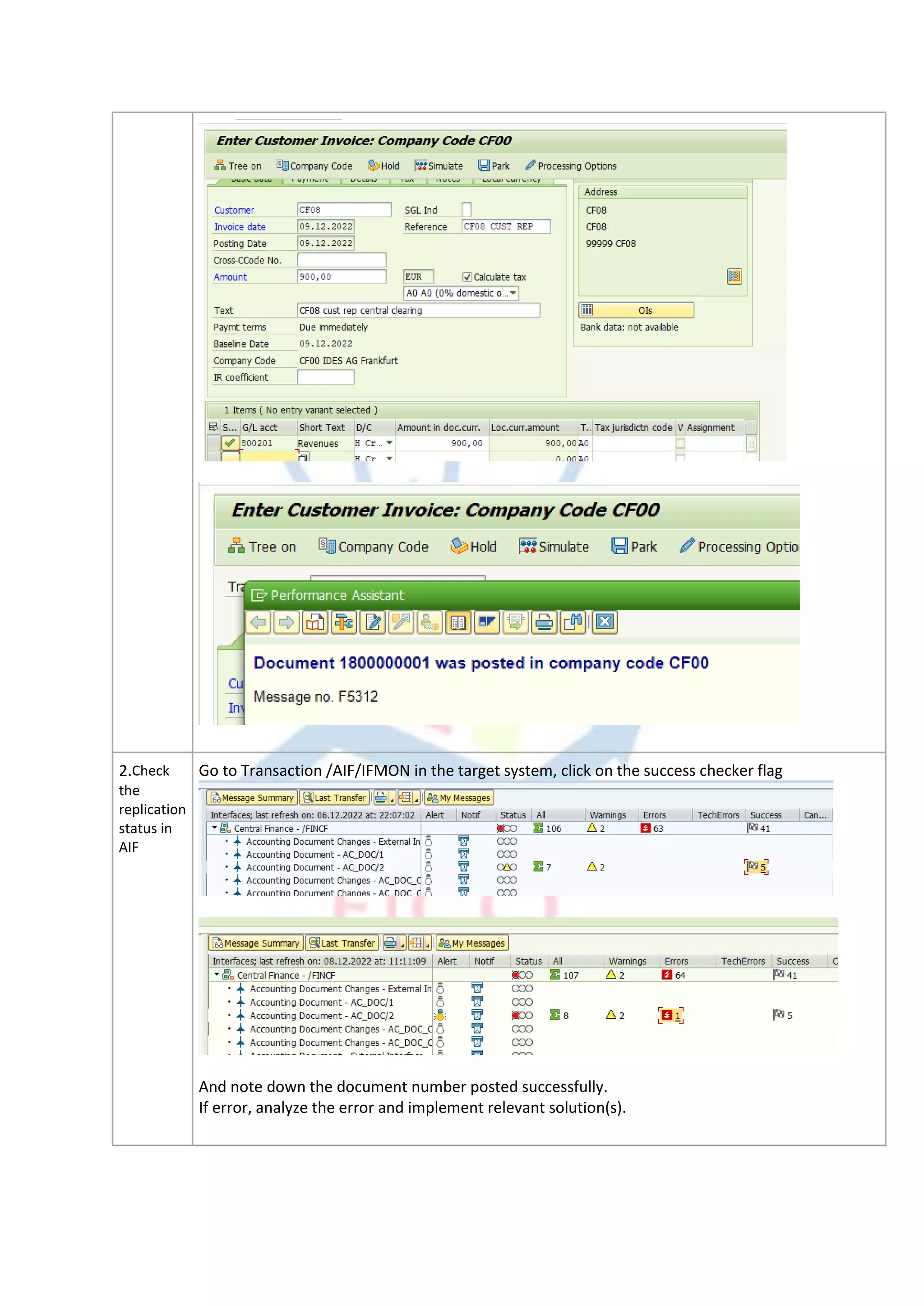 2.Check
the
replication
status in
AIF
Go to Transaction /AIF/IFMON in the target system, click on the success checker flag
And note down the document number posted successfully.
If error, analyze the error and implement relevant solution(s).
 