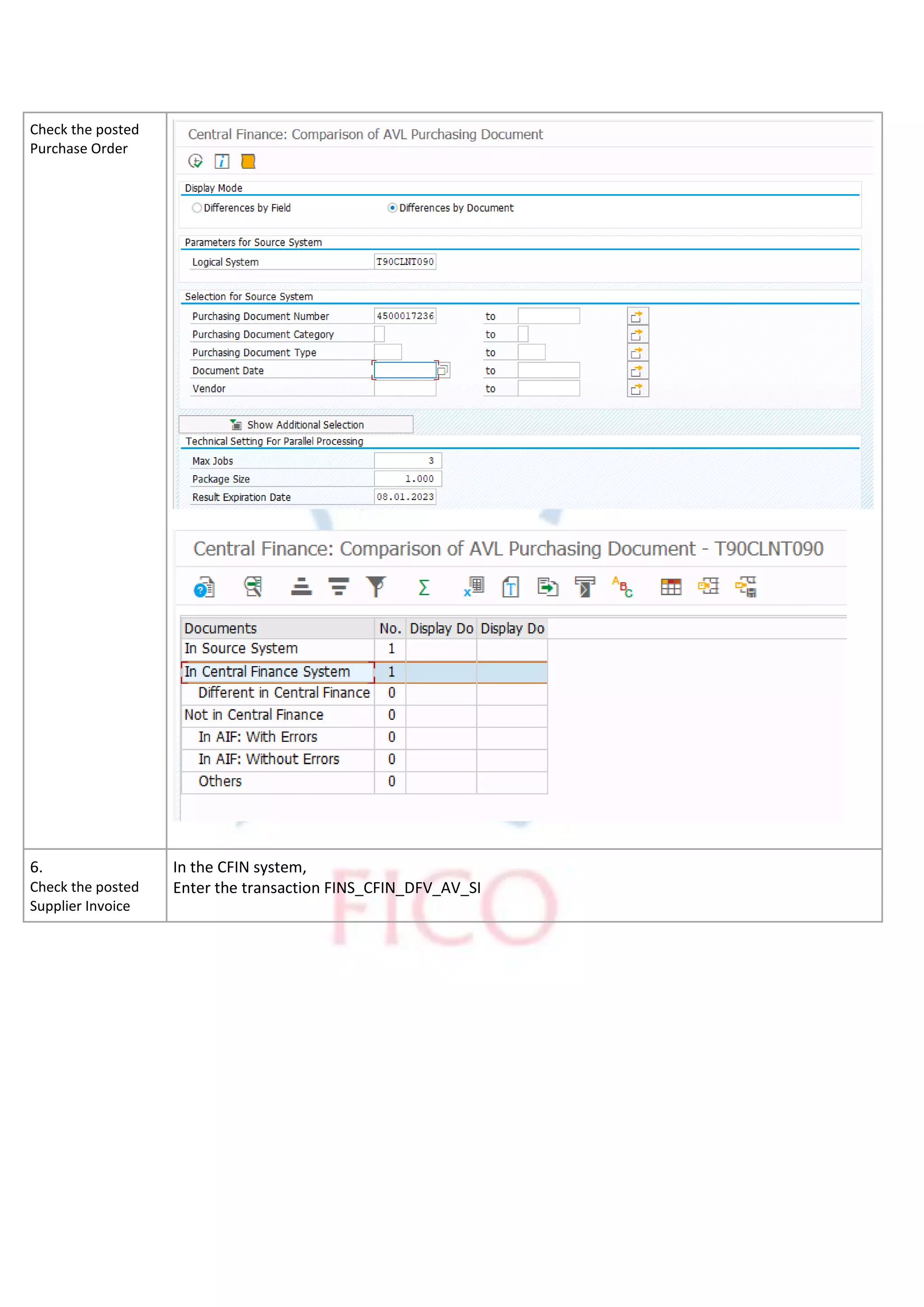 Check the posted
Purchase Order
6.
Check the posted
Supplier Invoice
In the CFIN system,
Enter the transaction FINS_CFIN_DFV_AV_SI
 