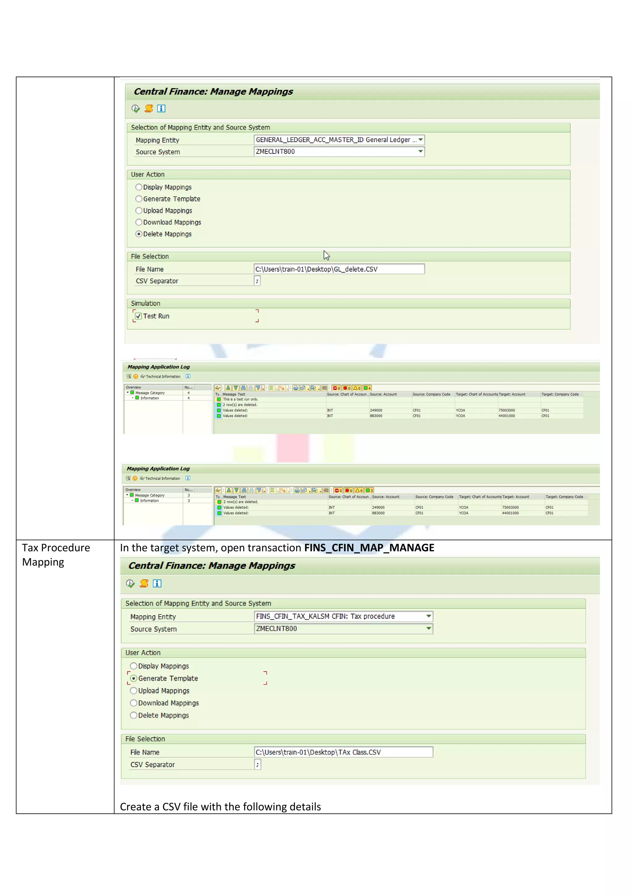 Tax Procedure
Mapping
In the target system, open transaction FINS_CFIN_MAP_MANAGE
Create a CSV file with the following details
 
