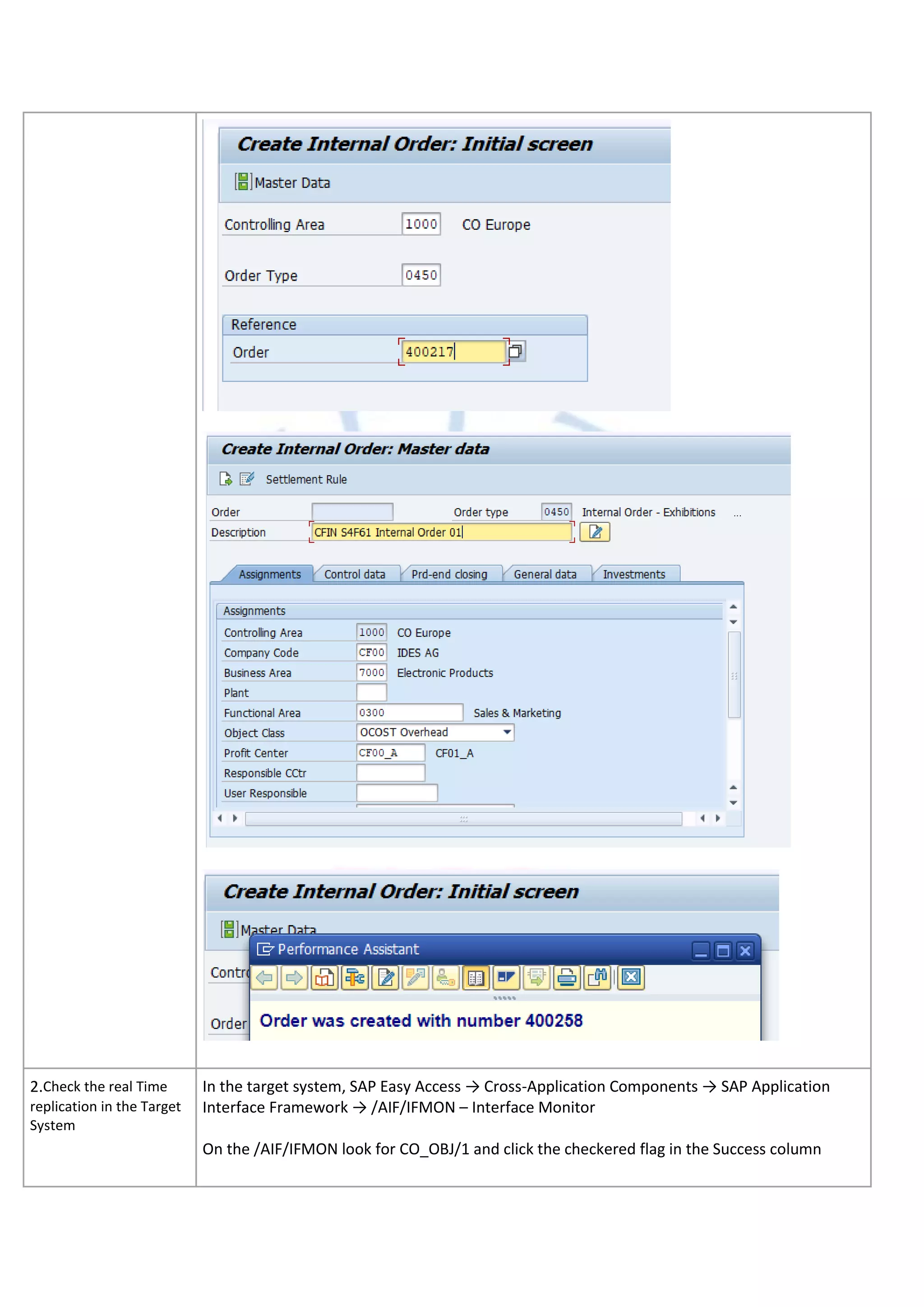 2.Check the real Time
replication in the Target
System
In the target system, SAP Easy Access → Cross-Application Components → SAP Application
Interface Framework → /AIF/IFMON – Interface Monitor
On the /AIF/IFMON look for CO_OBJ/1 and click the checkered flag in the Success column
 