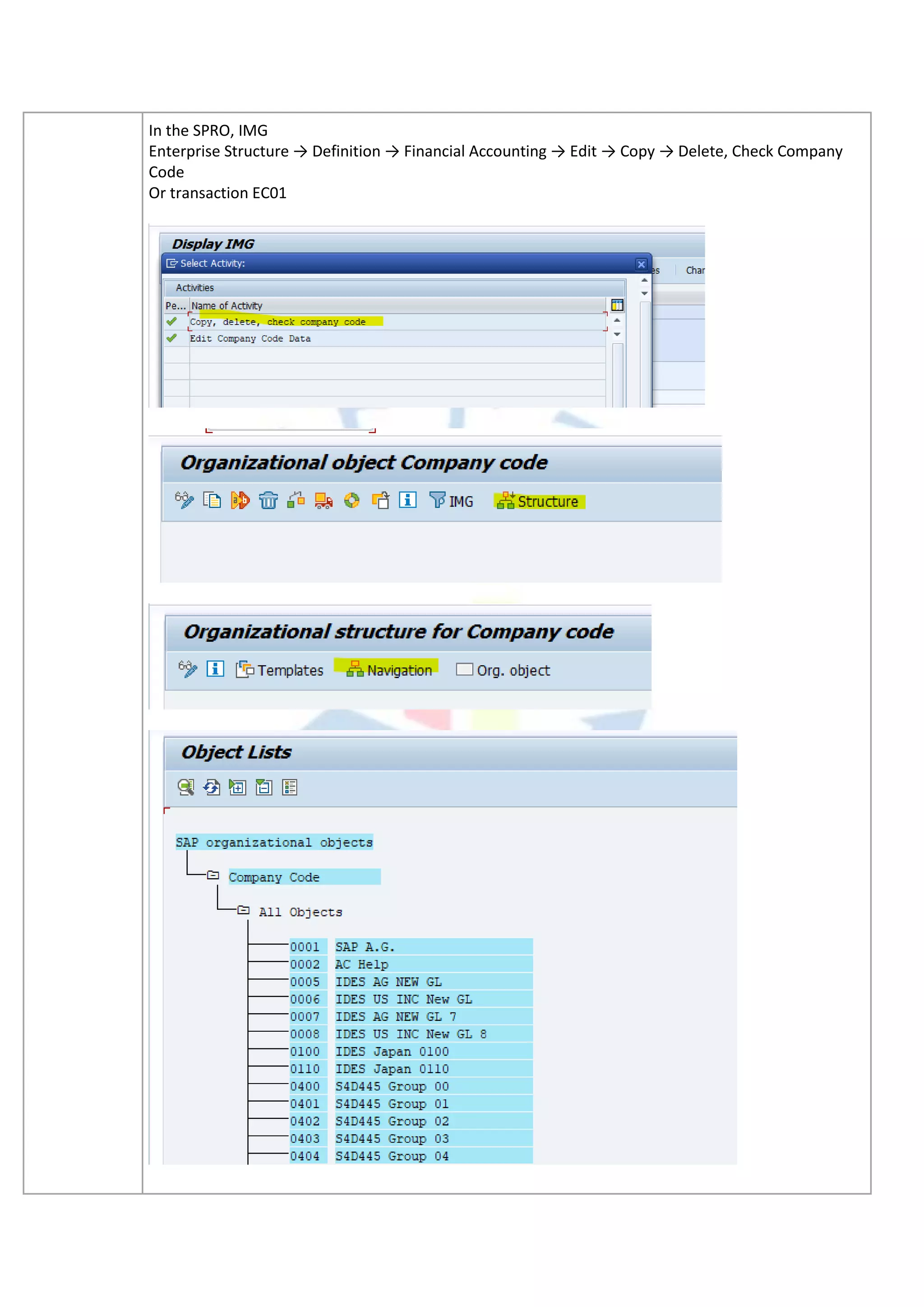 In the SPRO, IMG
Enterprise Structure → Definition → Financial Accounting → Edit → Copy → Delete, Check Company
Code
Or transaction EC01
 