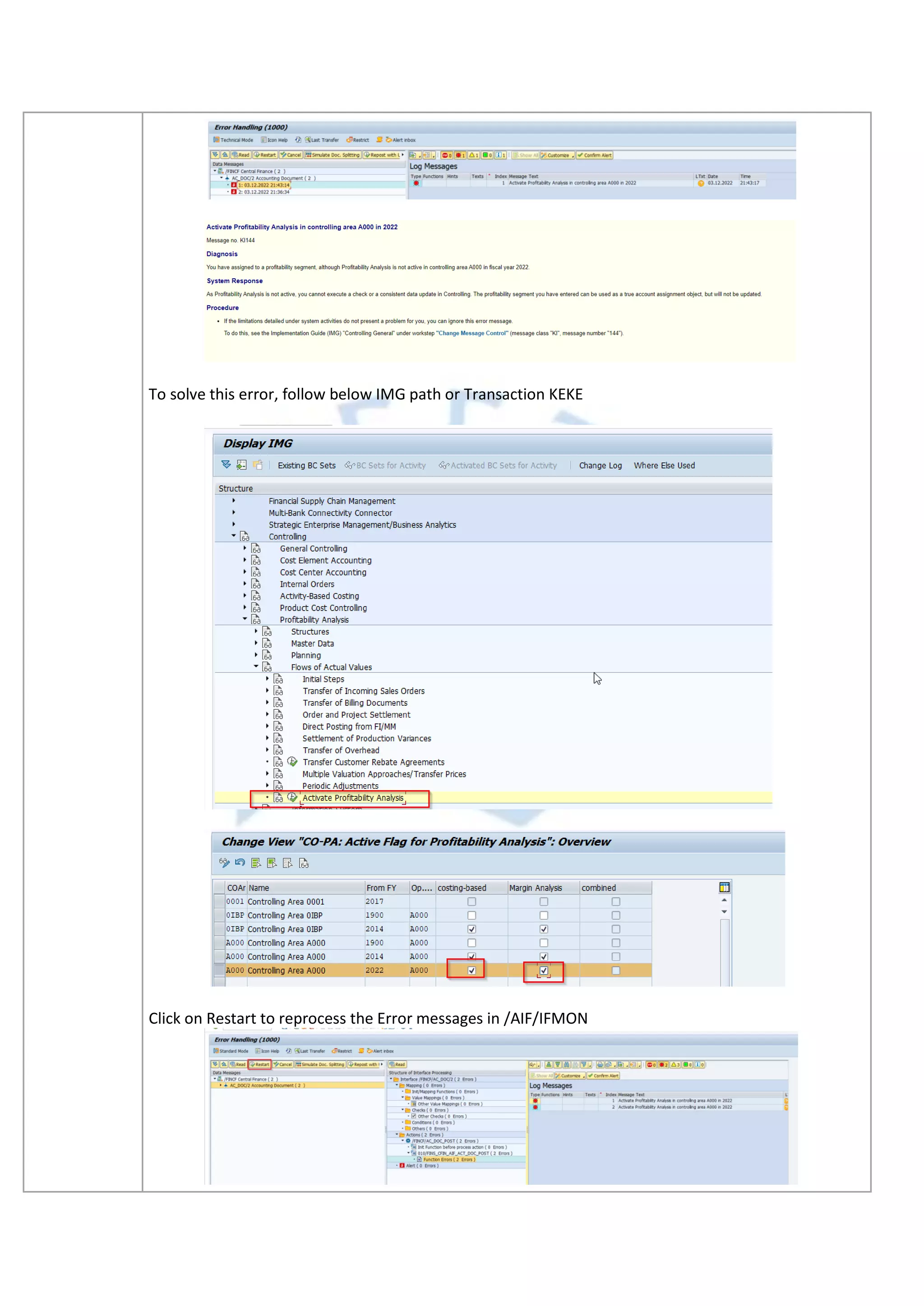 To solve this error, follow below IMG path or Transaction KEKE
Click on Restart to reprocess the Error messages in /AIF/IFMON
 