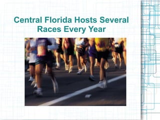 Central Florida Hosts Several
Races Every Year
 