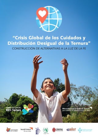 “Crisis Global de los Cuidados y
Distribución Desigual de la Ternura”
CONSTRUCCIÓN DE ALTERNATIVAS A LA LUZ DE LA FE
 