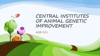 CENTRAL INSTITUTES
OF ANIMAL GENETIC
IMPROVEMENT
AGB 211
 