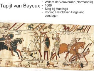 Tapijt van Bayeux Willem de Veroveraar (Normandië) 1066 Slag bij Hastings Koning Harold van Engeland verslagen 
