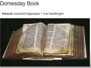 Domesday Book Inhoud:  overzicht eigenaars + hun bezittingen 