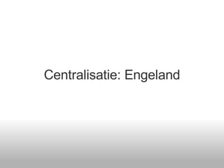 Centralisatie: Engeland 