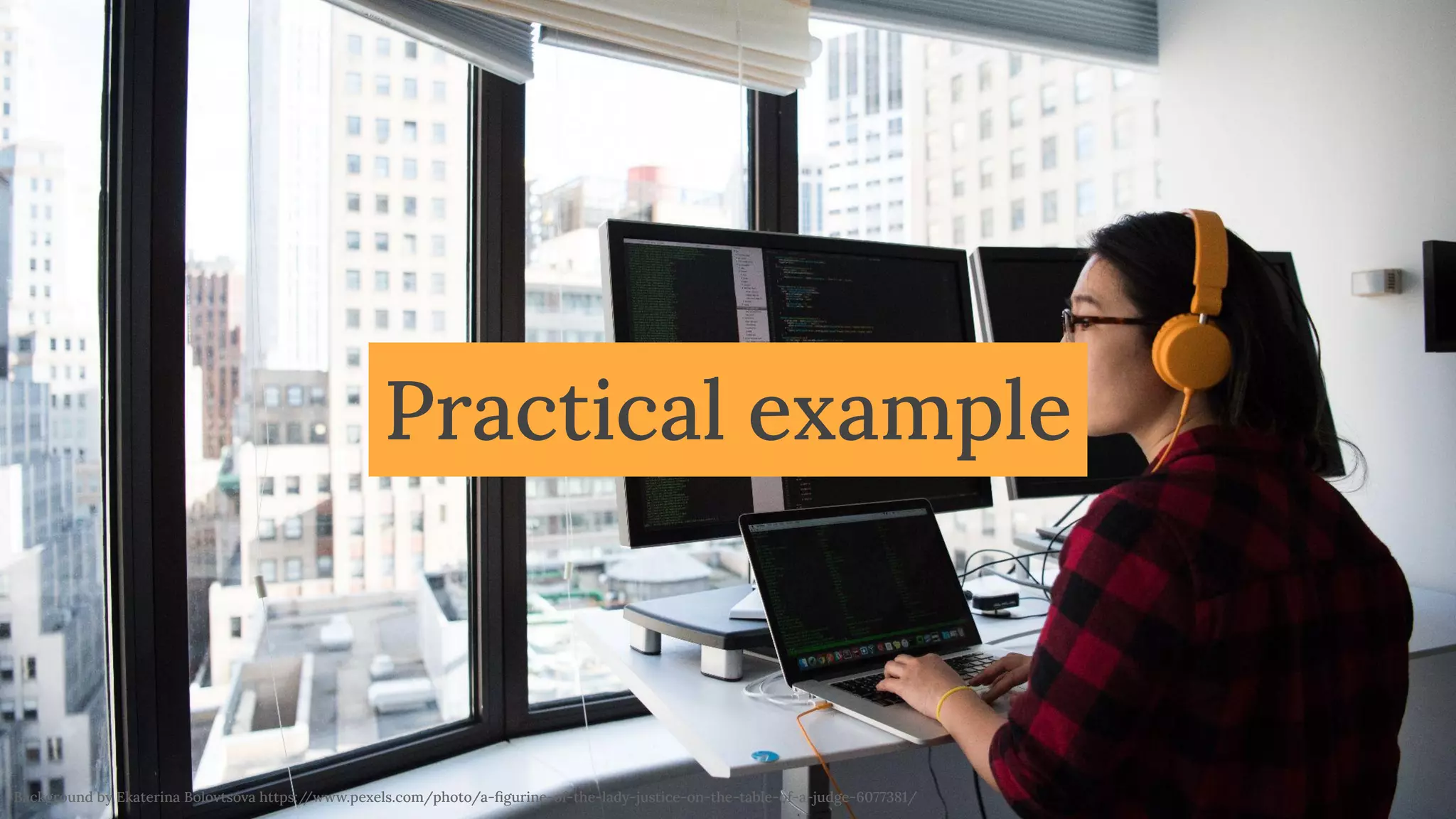 @magickatt on Twitter, GitHub
Practical example
Background by Ekaterina Bolovtsova https:/
/www.pexels.com/photo/a-ﬁgurine-of-the-lady-justice-on-the-table-of-a-judge-6077381/
 