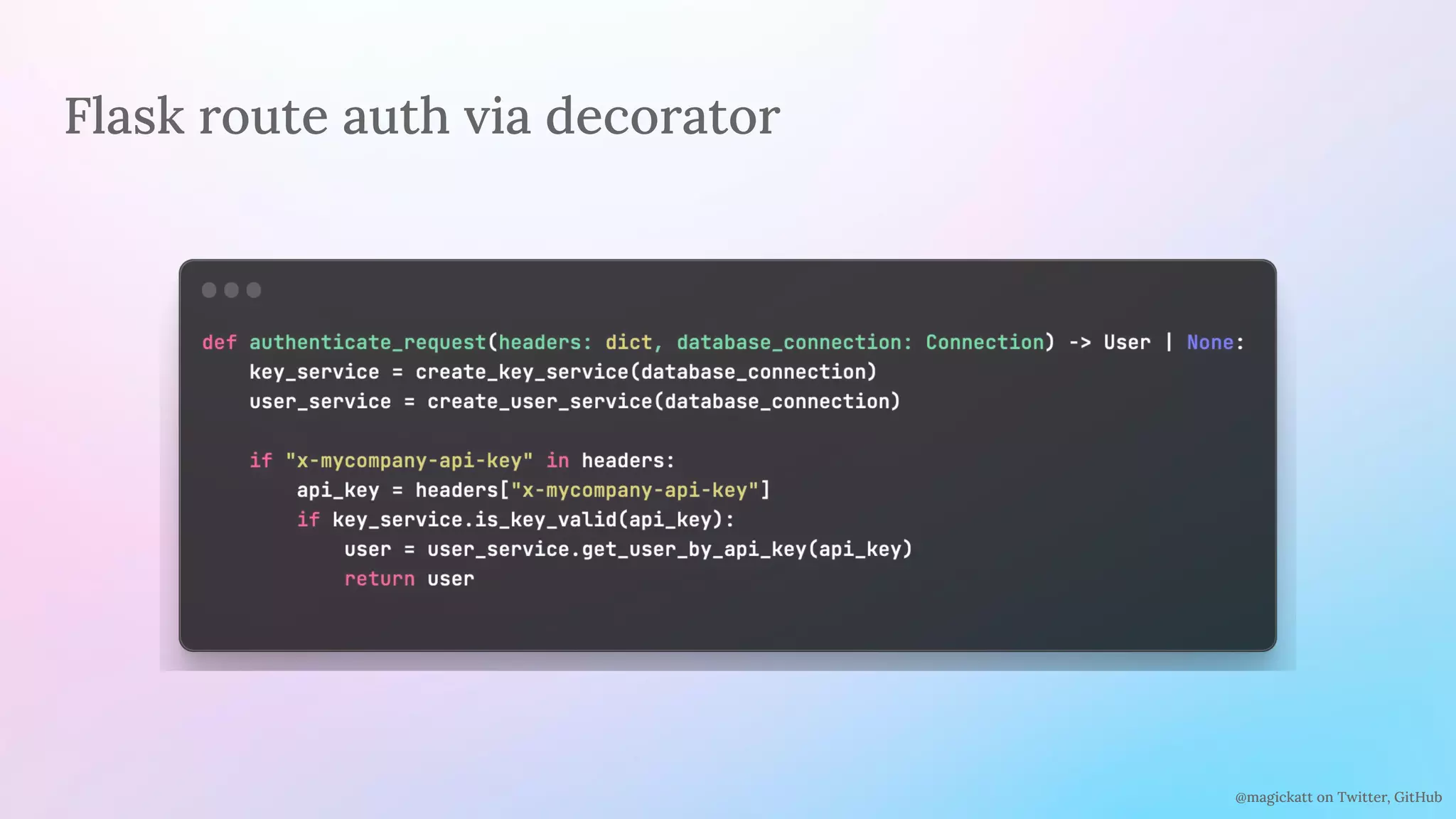 @magickatt on Twitter, GitHub
Flask route auth via decorator
 