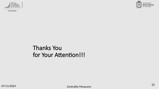 Centrality Measures
07/11/2024 32
Thanks You
for Your Attention!!!
 