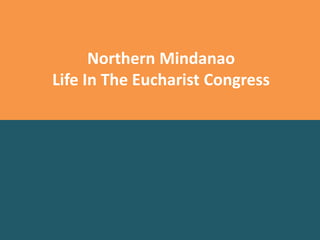 Northern Mindanao
Life In The Eucharist Congress
 