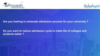 Are you looking to automate admission process for your university ?
Do you want to reduce admission cycle to make life of colleges and
students better ?
 