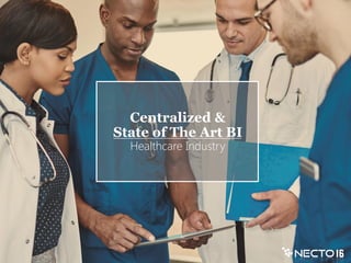 Centralized &
State of The Art BI
Healthcare Industry
 