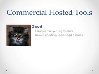 Commercial Hosted Tools
• Handles multiple log formats
• Robust charting/searching Features

 